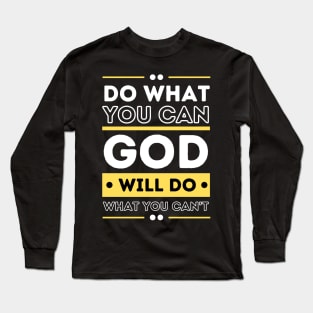 Do What You Can And GOD Will Do What You Can't Long Sleeve T-Shirt